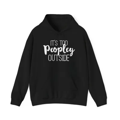 “It’s Too Peopley Outside” Unisex Hoodie